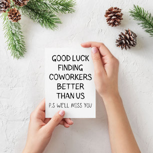Good luck finding coworkers better than us thank y thank you card