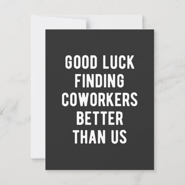 Good luck finding coworkers better than us thank you card (Front)