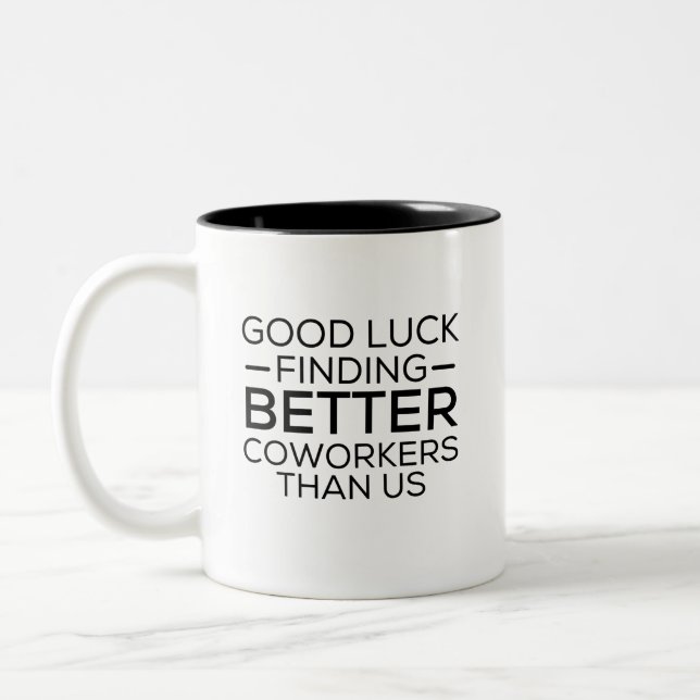 Good luck finding coworkers better than us Two-Tone coffee mug (Left)