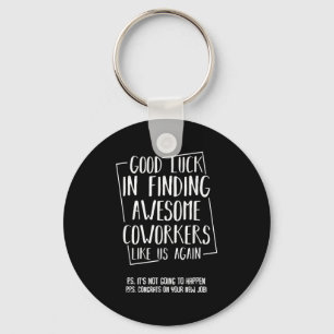 Good Luck In Finding Awesome Coworkers Like Us Aga Key Ring