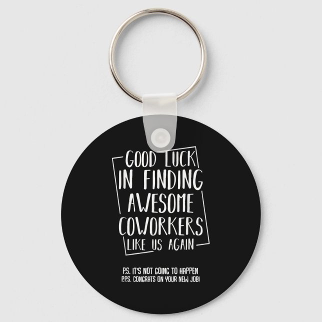 Good Luck In Finding Awesome Coworkers Like Us Aga Key Ring (Front)