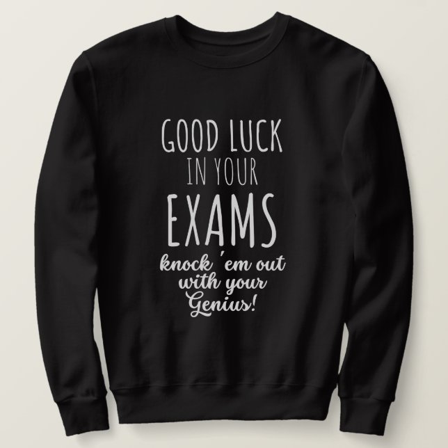 good Luck in your exams Sweatshirt (Design Front)