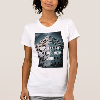 Good luck in your new job T-Shirt