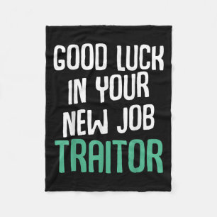Good Luck In Your New Job Traitor Funny Sarcastic  Fleece Blanket