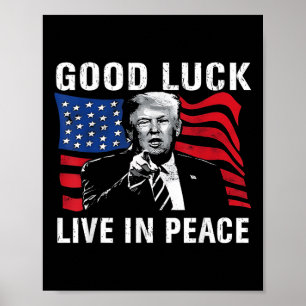 Good Luck Live In Peace Funny Donald Trump Quote U Poster