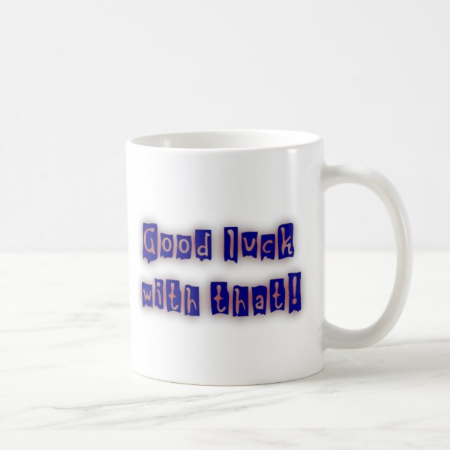 Good Luck With That mug (Right)