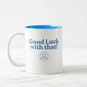 Good Luck with that! PullupsPastaPolitics Two-Tone Coffee Mug