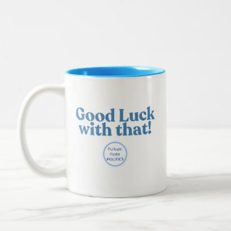 Good Luck with that! PullupsPastaPolitics Two-Tone Coffee Mug