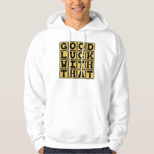 Good Luck With That, Sarcastic Wish Hoodie