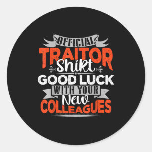 Good Luck With Your New Colleagues Traitor  Classic Round Sticker