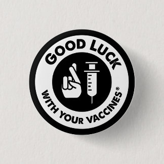 Good luck with your vaccines 3 cm round badge