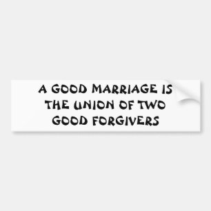 Good Marriage Comes From Good Forgivers Bumper Sticker