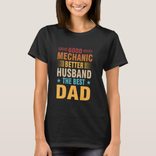 Good Mechanic Better Husband The Best Dad Mechanic T-Shirt