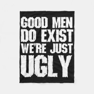 Good Men Do Exist We&# re Just Ugly Funny Fathers Fleece Blanket