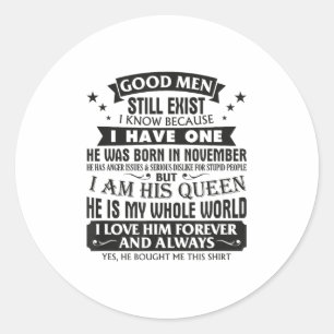 Good Men Still Exist I Know I Have One Born In Nov Classic Round Sticker