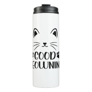 Good Meowning Cute Tee Graphic For Cat Thermal Tumbler