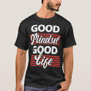Good mindset good life T-Shirt