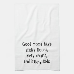 Good moms have sticky floors Kitchen Towel