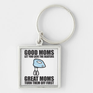 Good Moms Let You Lick The Beater. Key Ring