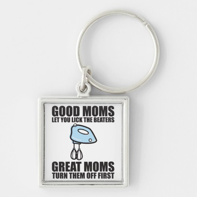 Good Moms Let You Lick The Beater. Key Ring (Front)