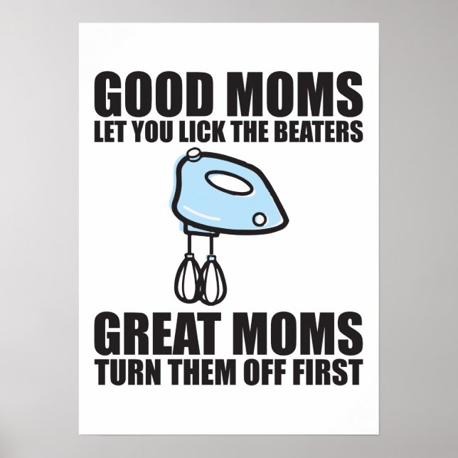 Good Moms Let You Lick The Beater. Poster (Front)