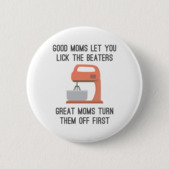 Good Moms Let You Lick The Beaters 6 Cm Round Badge (Front)