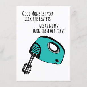 "Good Moms Let you lick the beaters" Card