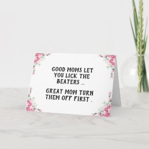 good moms let you lick the beaters, funny mothers  card