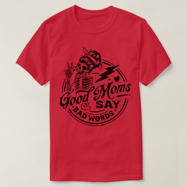 Good moms say bad words 1 T-Shirt (Design Front)
