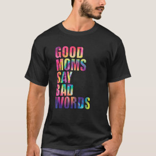 Good Moms Say Bad Words 1 T-Shirt