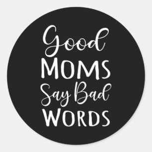 Good Moms Say Bad Words Classic Round Sticker
