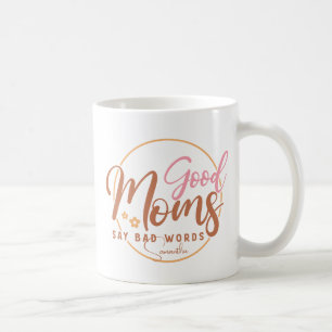 Good Moms Say Bad Words Coffee Mug