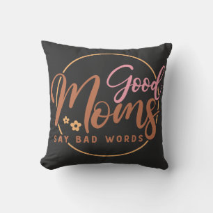 Good Moms Say Bad words Cushion