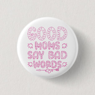 Good Moms Say Bad Words Funny 3 Cm Round Badge