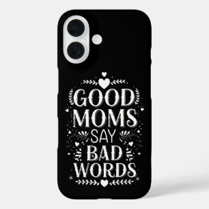 Good Moms Say Bad Words Funny Mother's Day iPhone 16 Case