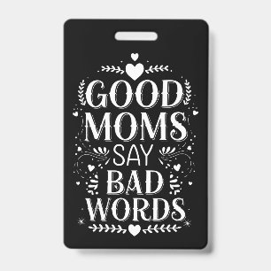 Good Moms Say Bad Words Funny Mother's Day ID Badge