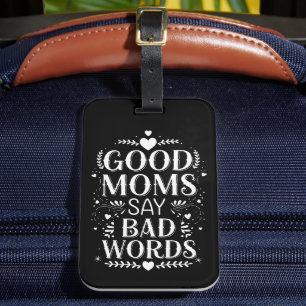 Good Moms Say Bad Words Funny Mother's Day Luggage Tag