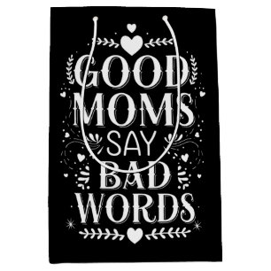 Good Moms Say Bad Words Funny Mother's Day Medium Gift Bag