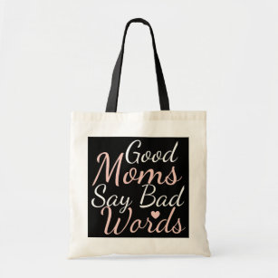 Good Moms Say Bad Words Funny Mothers Day Momlife Tote Bag