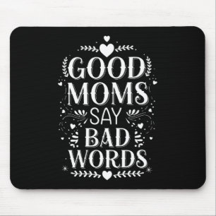 Good Moms Say Bad Words Funny Mother's Day Mouse Mat
