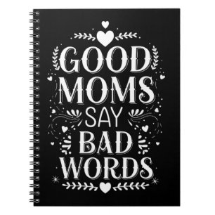 Good Moms Say Bad Words Funny Mother's Day Notebook