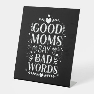 Good Moms Say Bad Words Funny Mother's Day Pedestal Sign