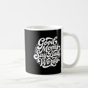 Good Moms SAY Bad Words Funny Mum Humour Coffee Mug