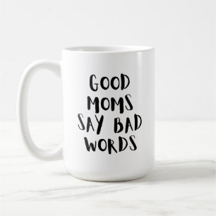 Good Moms Say Bad Words   Funny Mum Mug