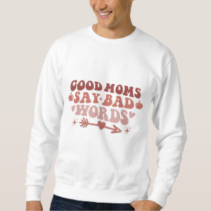 Good Moms Say Bad Words Funny Mum T-Shirt Sweatshirt
