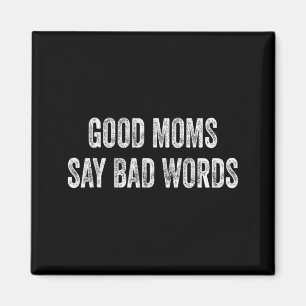 Good Moms Say Bad Words Funny Quote Magnet