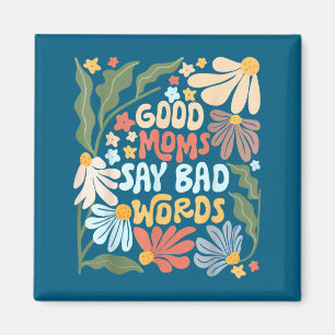 Good Moms Say Bad Words Funny Saying Boho Floral M Magnet