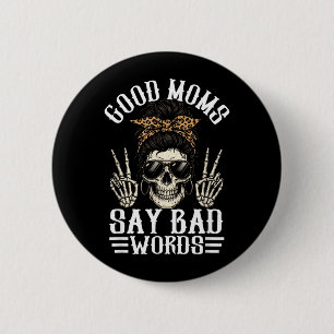 Good Moms Say Bad Words Funny Skeleton Mum Quote 6 Cm Round Badge
