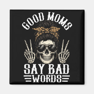 Good Moms Say Bad Words Funny Skeleton Mum Quote Magnet