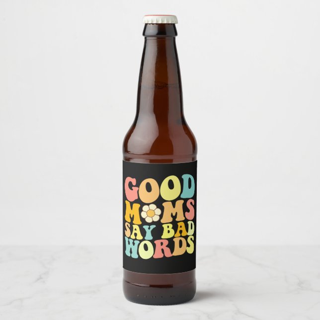 Good Moms Say Bad Words Groovy Mother's Day Beer Bottle Label (Front)